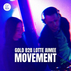 GOLD B2B LOTTE AIMEE @ MOVEMENT (09 MAY 2025)