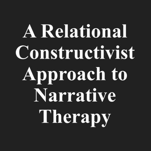 A Relational Constructivist Approach to Narrative Therapy