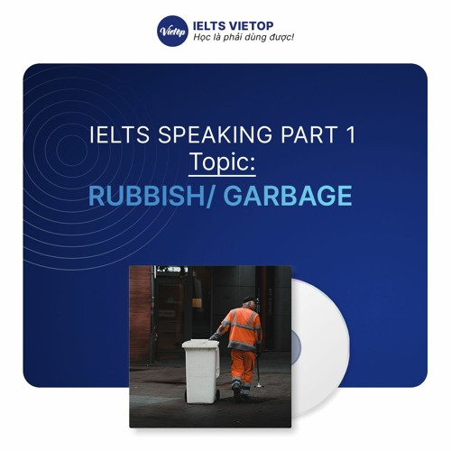 Stream GIẢI ĐỀ SPEAKING NGÀY 05/09/2022 P1 Rubbish by IELTS VIETOP