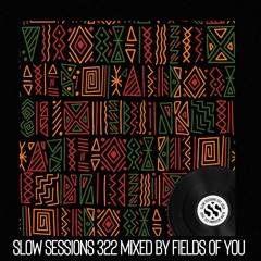 Slow Sessions 322 Mixed By Fields Of You (ZA) Extended Mix