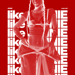 like JENNIE / AND I'M GONNA SERVE EXACTLY WHAT YOU WANT (RE-EDIT)