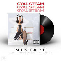 GYAL STEAM **MIXTAPE**