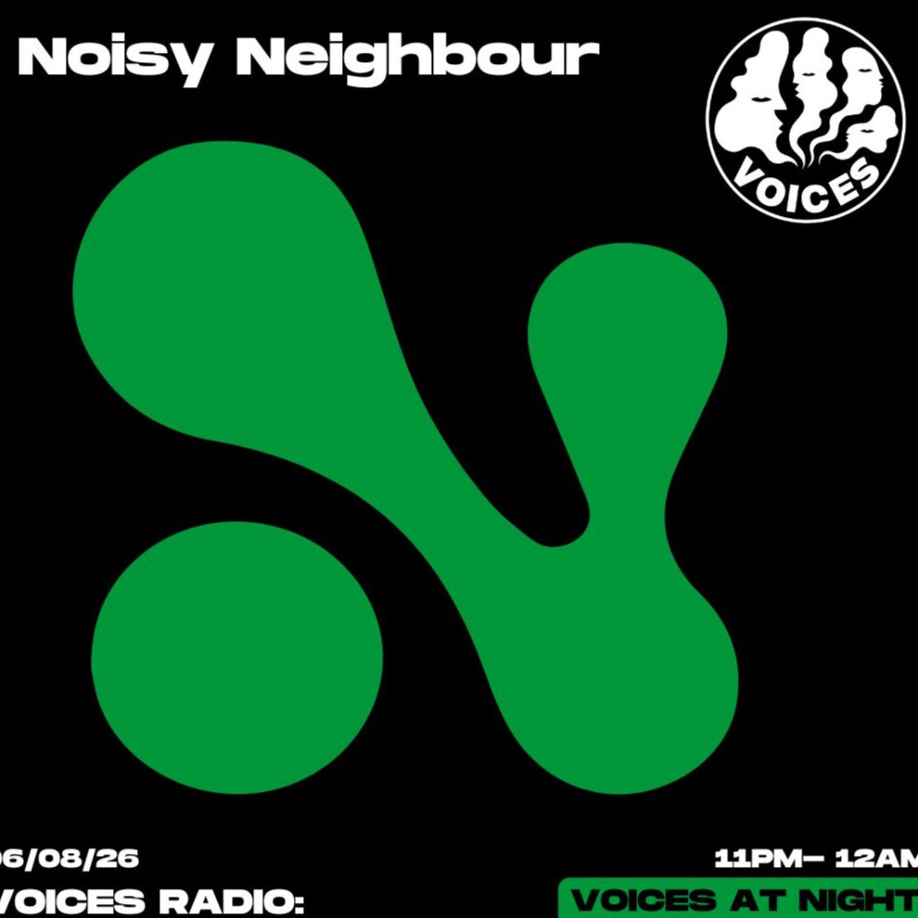 Noisy Neighbour 06/08/26 [Voices Radio]