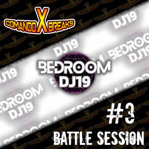 BEDROOM DJ19 - BATTLE SESSION #3 - COMANDO X BREAKS