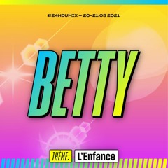 Pardonnez-nous les 24hDuMix le vingt mars — Betty