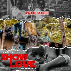 Kwaku March - (Show Love)  Prod By Apya