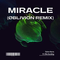 Miracle - Calvin Harris Ft. Ellie Goulding (ØBLVN Remix)