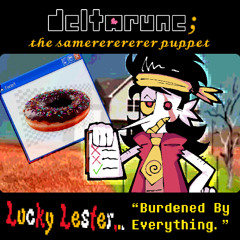 Lucky Lester... "Burdened By Everything."  [Deltarune; The Samererererer Puppet]