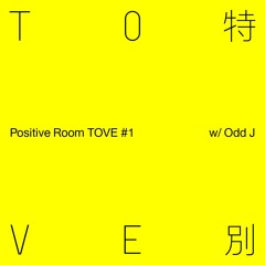 Positive Room TOVE #1 - Odd J