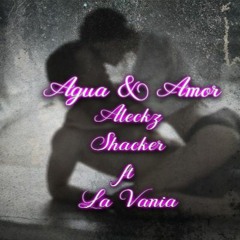 Aleckz Shacker ft La Vania - Agua Y Amor (TribalMonteKing)