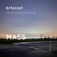 brfocast dreiundsiebzig • MAES •