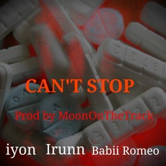 Cant Stop ft Irunn/Babii Romeo.prod by MoonOnTheTrack