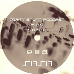 Dirty Stuff Podcast #315 | Siasia | 28.06.2022