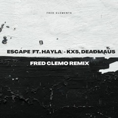 Escape (ft Hayla) - Kx5, deadmau5 (Fred Clemo remix)