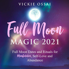 download EPUB 📪 Full Moon Magic 2021: Full Moon Dates and Rituals for Manifestation,