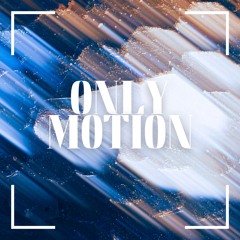 Only Motion