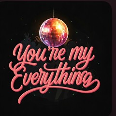 You’re my everything