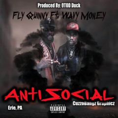 Fly Quinny (Feat.Wavy Money) - Antisocial [Prod. By OTOD Duck]