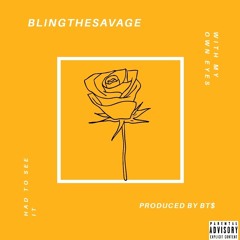 BLINGTHESAVAGE-HAD 2 SEE WITH MY EYES [PROD. BY BT$]