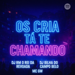 OS CRIA TA TE CHAMANDO - DJ RM O REI DA REVOADA,DJ BILHA DO CAMPO BELO - MC GW