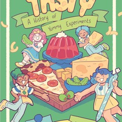 ✔Epub⚡️ Tasty: A History of Yummy Experiments (A Graphic Novel)
