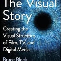 Get [EBOOK EPUB KINDLE PDF] The Visual Story: Creating the Visual Structure of Film, TV, and Digital