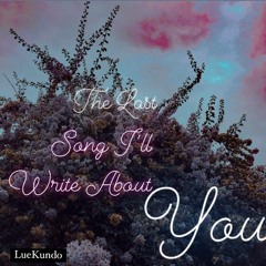 ✒️The Last Song I’ll Write About You 🖋