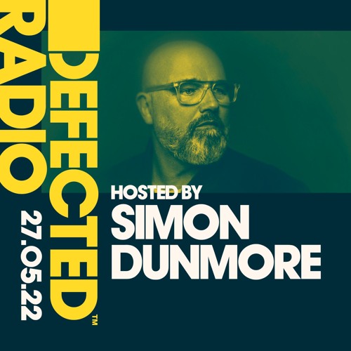 Stream Defected Radio Show Hosted by Simon Dunmore - 27.05.22 by Defected  Records | Listen online for free on SoundCloud