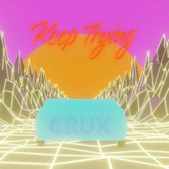 Crux - Keep Trying