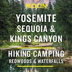 [ACCESS] PDF EBOOK EPUB KINDLE Moon Yosemite, Sequoia & Kings Canyon: Hiking, Camping