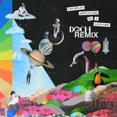 Coldplay - Adventure Of A Lifetime (DOCH Remix)