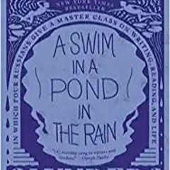 [Ebook]^^ A Swim in a Pond in the Rain: In Which Four Russians Give a Master Class on Writing, Readi