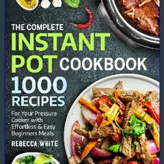 [PDF] 💖 The Complete Instant Pot Cookbook 1000 Recipes: For Your Pressure Cooker With Effortless A