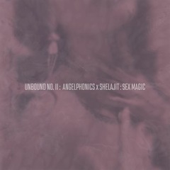 Unbound No. II: Sex Magic (ft. Angelphonics & enihsnus)