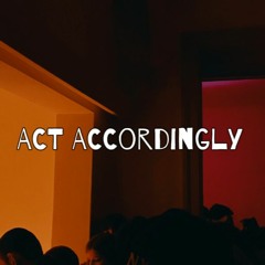 act accordingly