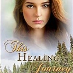 Read [PDF EBOOK EPUB KINDLE] This Healing Journey (The Mountain series Book 12) by Mi