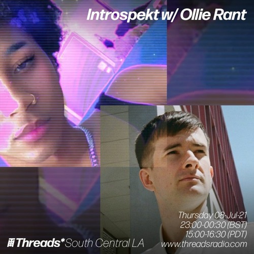 Introspekt w/ Ollie Rant (Threads*South Central LA) - 08-Jul-21
