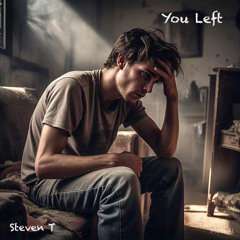 You Left (Steven T)