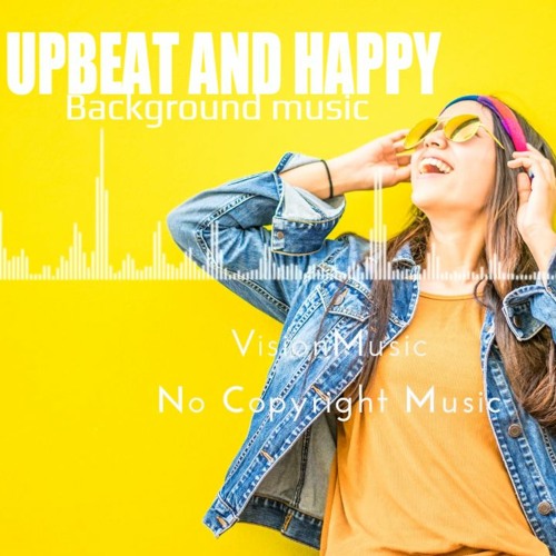 Stream No Copyright Upbeat And Happy Background Music For Videos By Visionmusic Listen Online For Free On Soundcloud