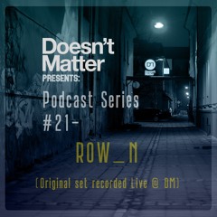 DM Podcast Series #21 - Row_N @ Doesn't Matter Killing Time August 12th (All Original Mix)