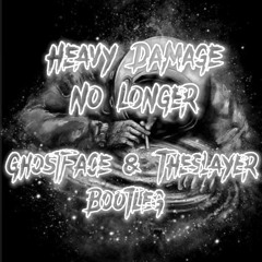 Heavy Damage-No Longer(GhostFace & TheSlayer Bootleg)