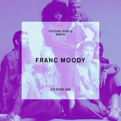 Future Disco Radio - Episode 028 - Franc Moody Guest Mix