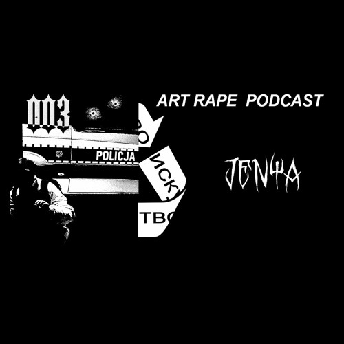 J€N¥A - 003  [ ART RAPE PODCAST ]