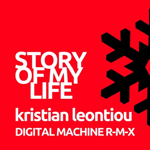Stream KRISTIAN LEONTIOU - STORY OF MY LIFE (DIGITAL MACHINE R-M-X) by