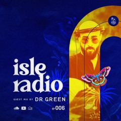 Isle Radio Episode 06 - Guest Mix by DR GREEN