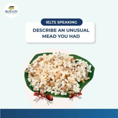 Describe an unusual meal you had - red ant egg - IELTS Speaking Sample answer