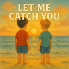 LET ME CATCH YOU