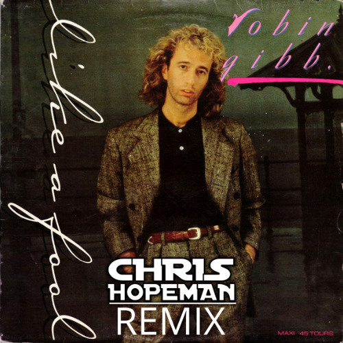 Robin Gibb - Like A Fool - Chris Hopeman Extended Remix