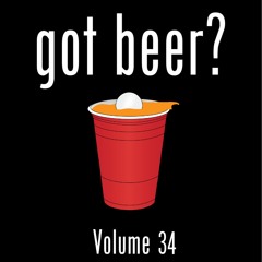 Got Beer? Vol. 34 (w/ Joe Gates)