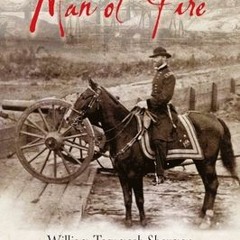 (Download PDF) Man of Fire: William Tecumseh Sherman in the Civil War - Derek D. Maxfield